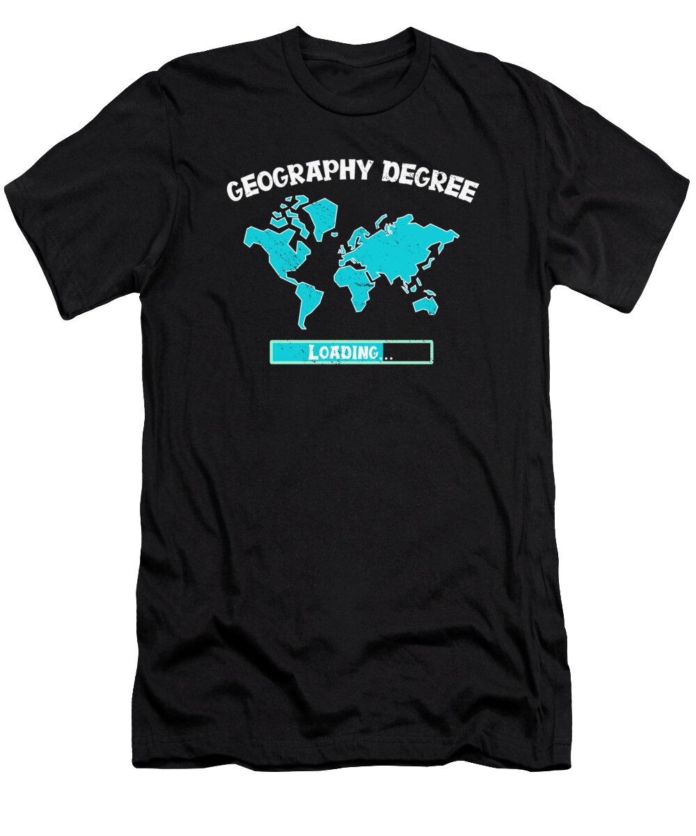 Geography Degree T-Shirt featuring the digital art Geography Degree Loading Teacher Student #3 by Toms Tee Store