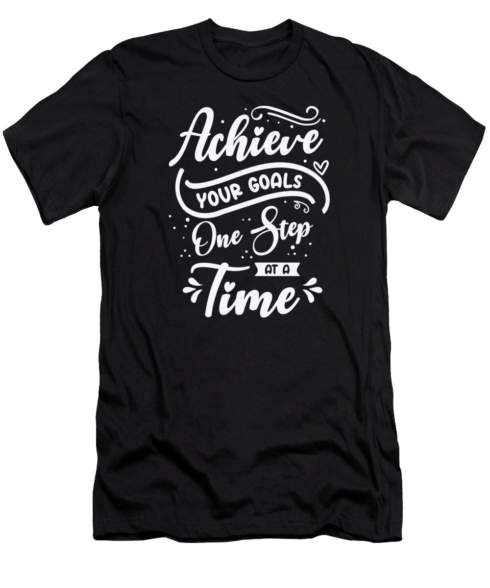 Goal T-Shirt featuring the digital art Goal Typography Life Quotes Positive Message #3 by Toms Tee Store