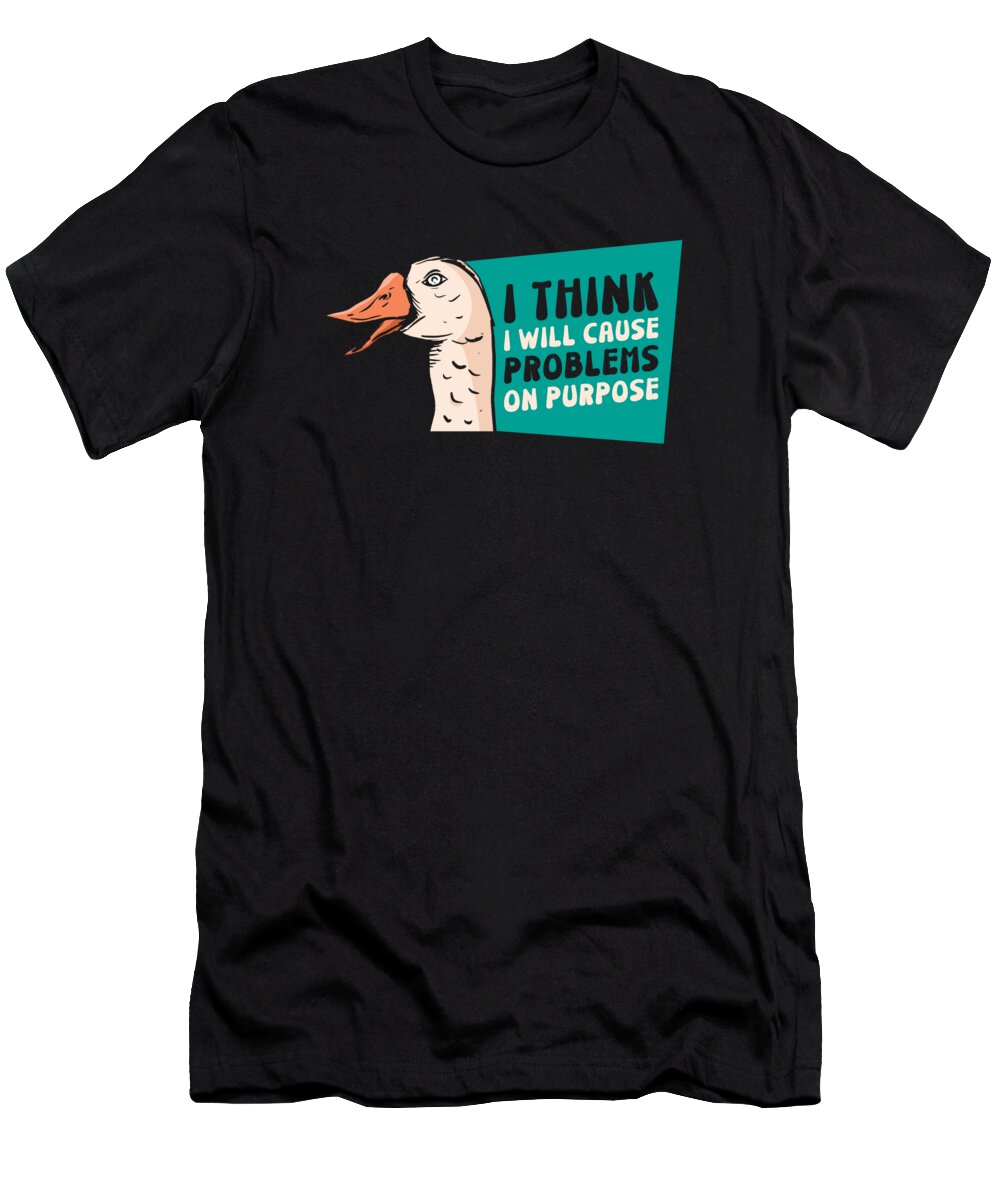 Goose T-Shirt featuring the digital art Goose Problems Farm Animal Cartoon Bird #3 by Toms Tee Store