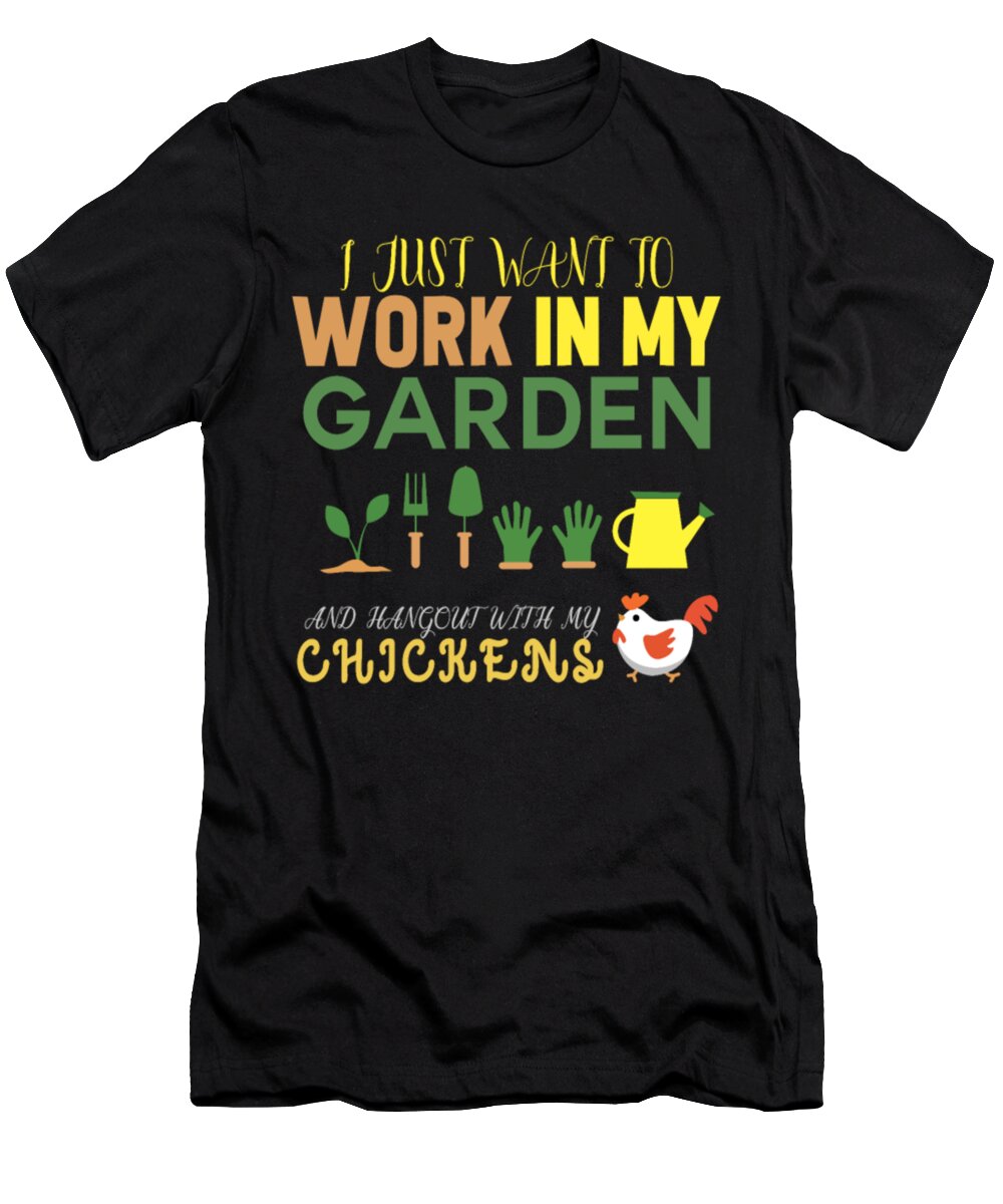 Hangout With My Chickens T-Shirt featuring the digital art I Just Want To Work In My Garden And Hangout With #3 by Tinh Tran Le Thanh