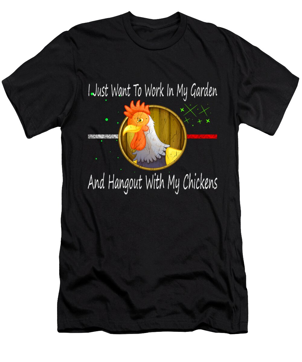 Hangout With My Chickens T-Shirt featuring the digital art I Just Want To Work In My Garden #3 by Tinh Tran Le Thanh
