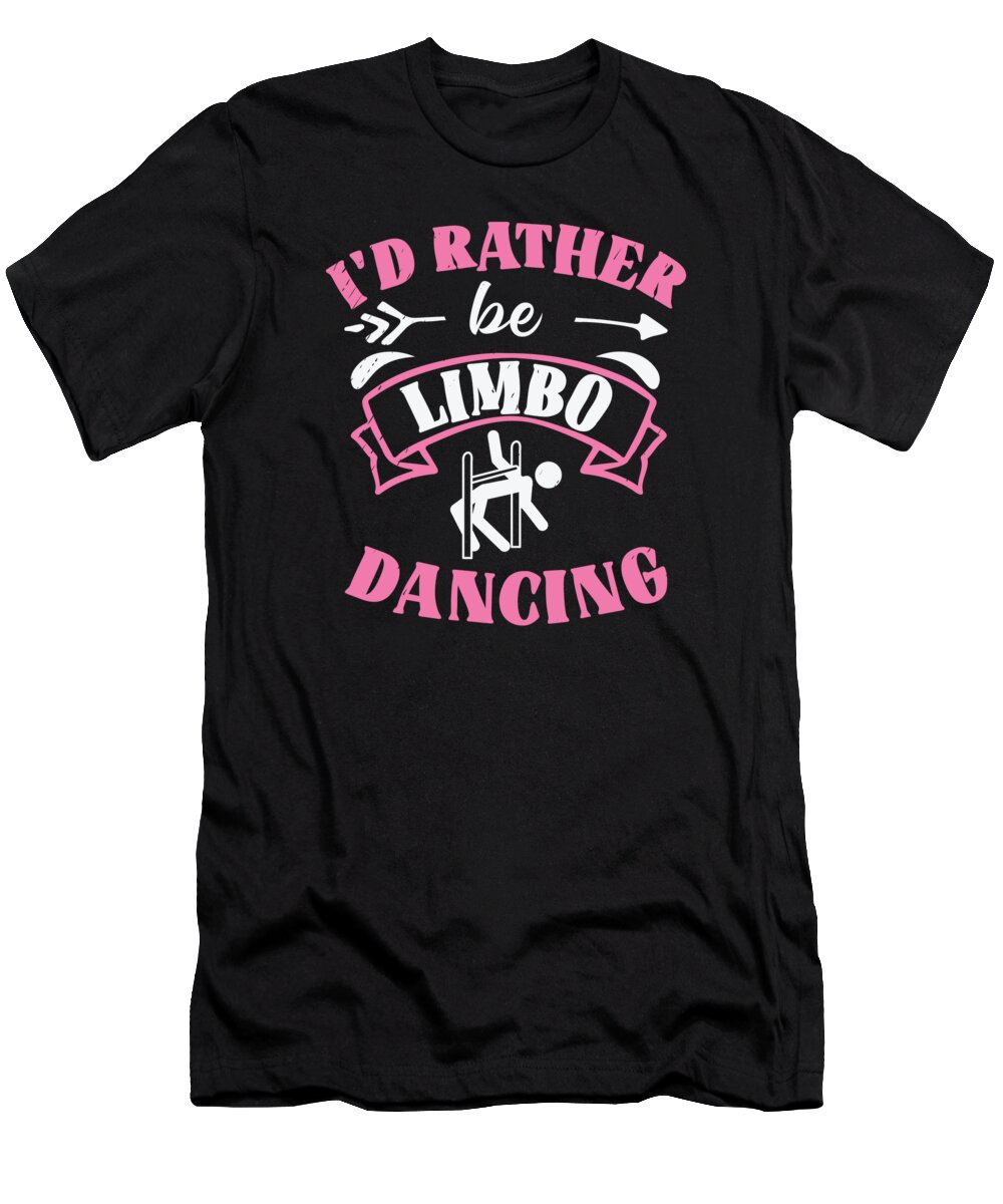 Limbo T-Shirt featuring the digital art Id Rather Be Limbo Dancing Limbo Dance #3 by Toms Tee Store
