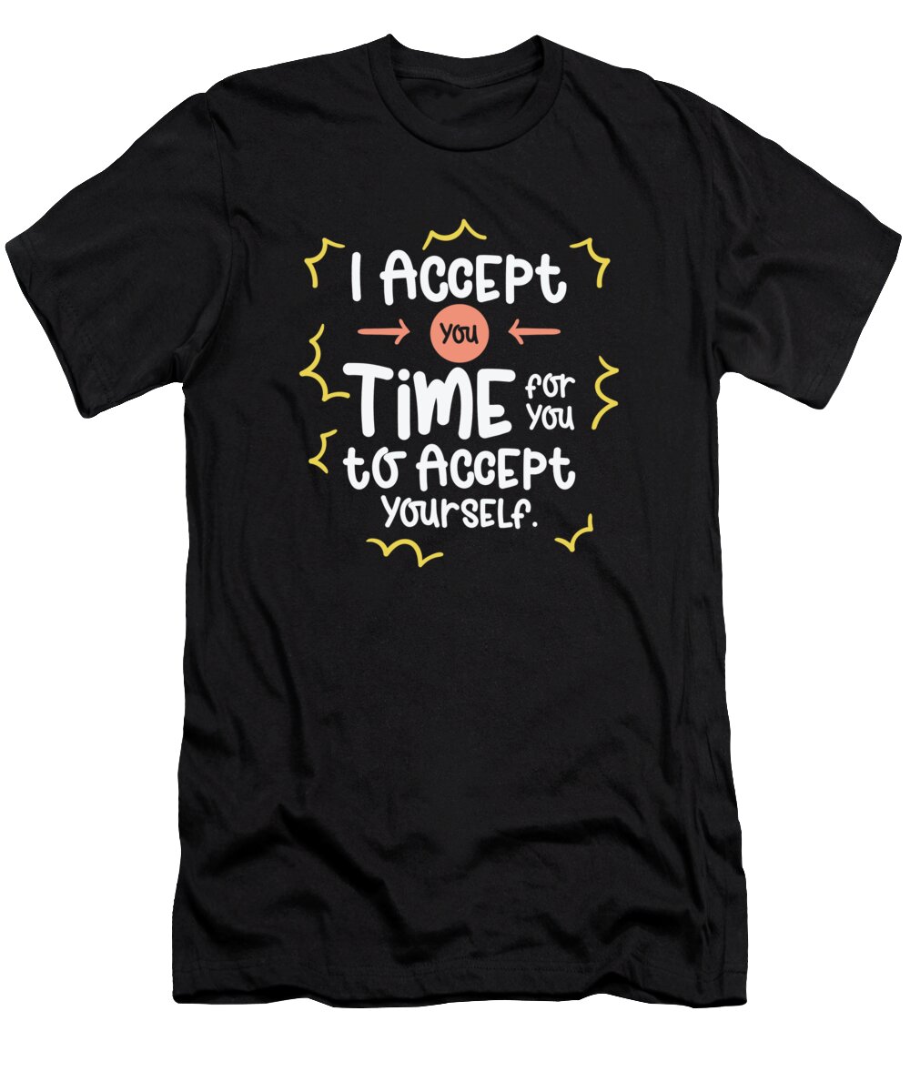 Inspirational T-Shirt featuring the digital art Inspirational Motivator Self-care Positivity Quote #3 by Toms Tee Store