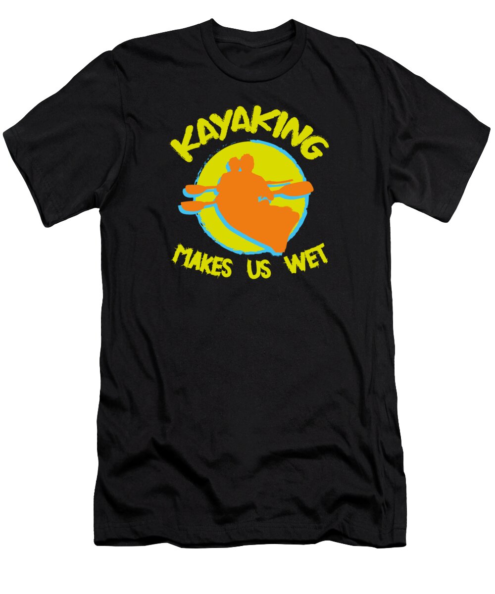 Kayaking T-Shirt featuring the digital art Kayaking Makes Us Wet Vintage Kayak #3 by Toms Tee Store