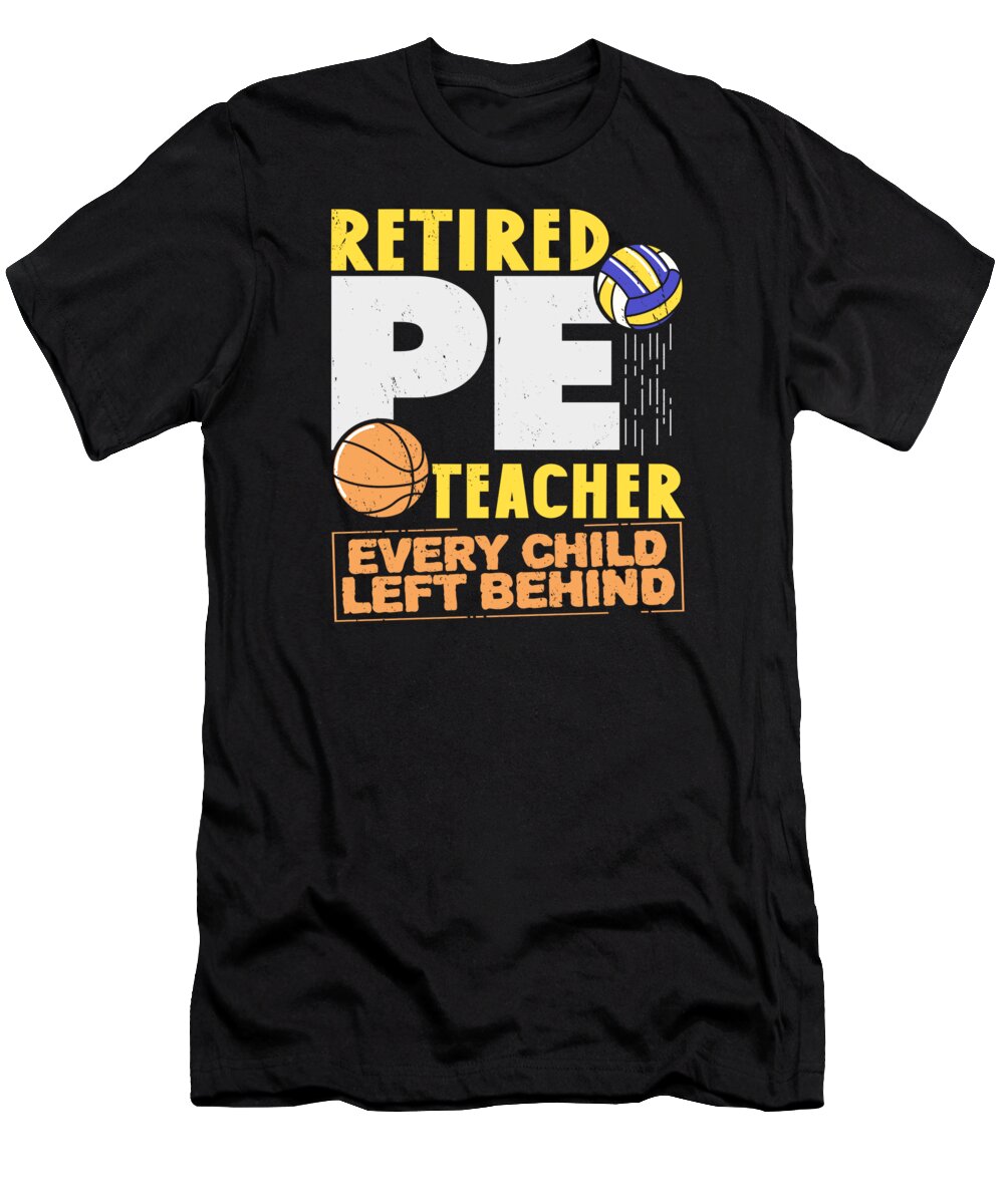 Pe Teacher T-Shirt featuring the digital art PE Teachers Retirement Physical Education Sports #3 by Toms Tee Store
