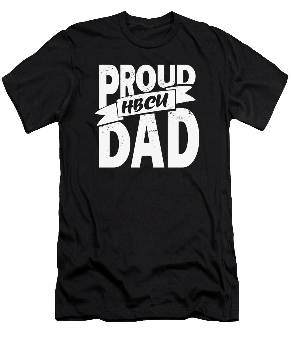 Black Hbcu T-Shirt featuring the digital art Proud HBCU Dad Melanin Pride Black University #3 by Toms Tee Store