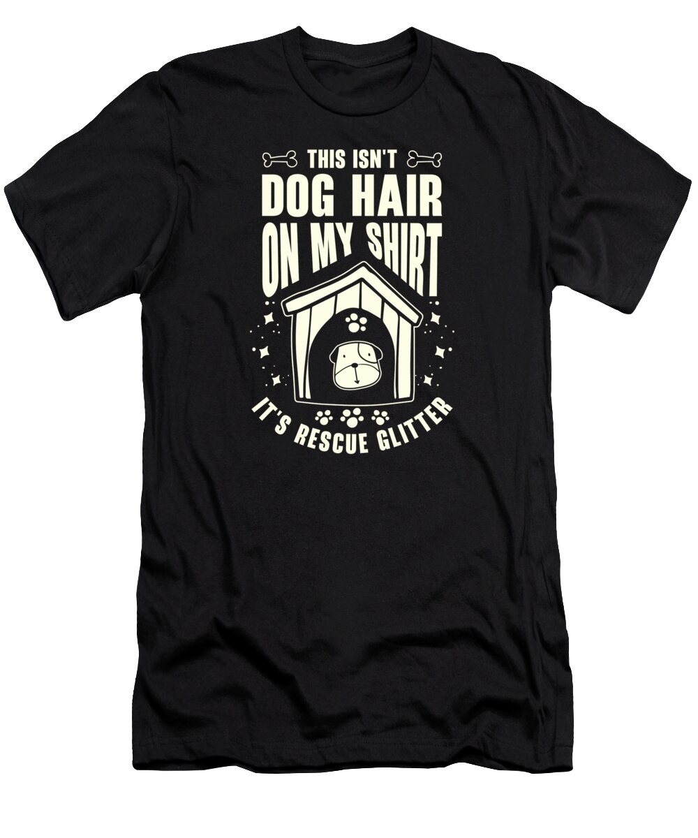 Veterinarian T-Shirt featuring the digital art This Isnt Dog Hair Veterinarian Animal Rescue Dog #3 by Toms Tee Store