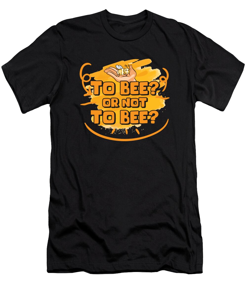 Beekeeper T-Shirt featuring the digital art Too Bee Or Not To Bee Beekeeper Poetry #3 by Toms Tee Store