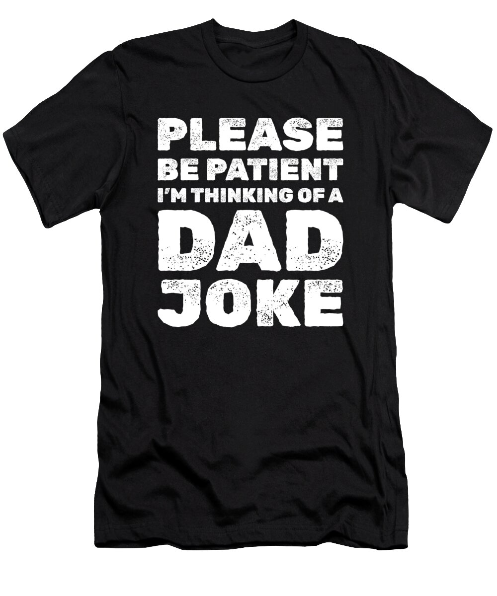 Dad Jokes T-Shirt featuring the digital art Dad Jokes Daddy Father Joking - Dad Jokes #4 by Crazy Squirrel
