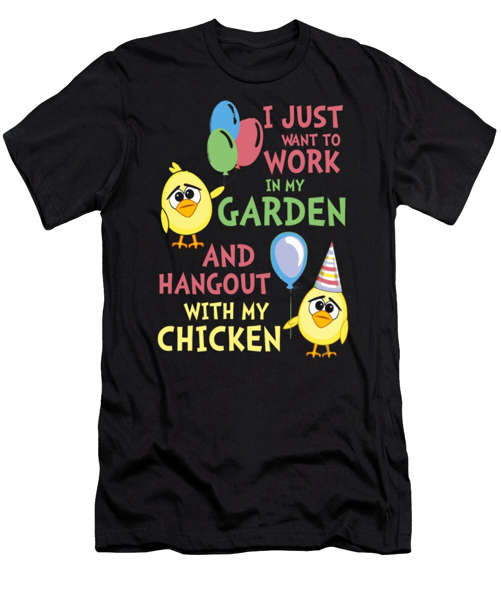 Hangout With My Chickens T-Shirt featuring the digital art I Just Want To Work In My Garden #4 by Tinh Tran Le Thanh