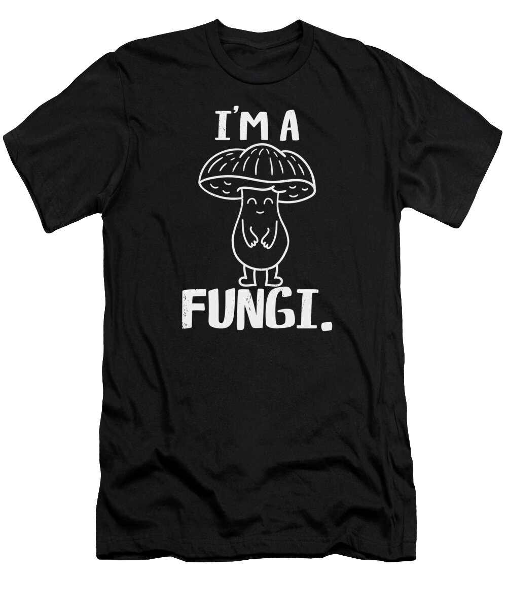 Mycologist T-Shirt featuring the digital art Im a Fungi Mycologist Mushroom Hunter Forest Biologist #4 by Toms Tee Store