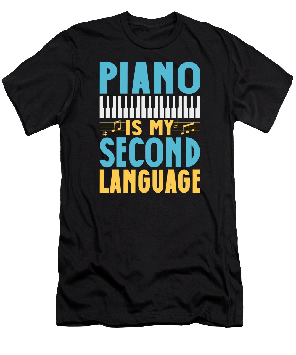 Pianist T-Shirt featuring the digital art Pianist is My Second Laguage Musician Piano Musical Instrument #4 by Toms Tee Store