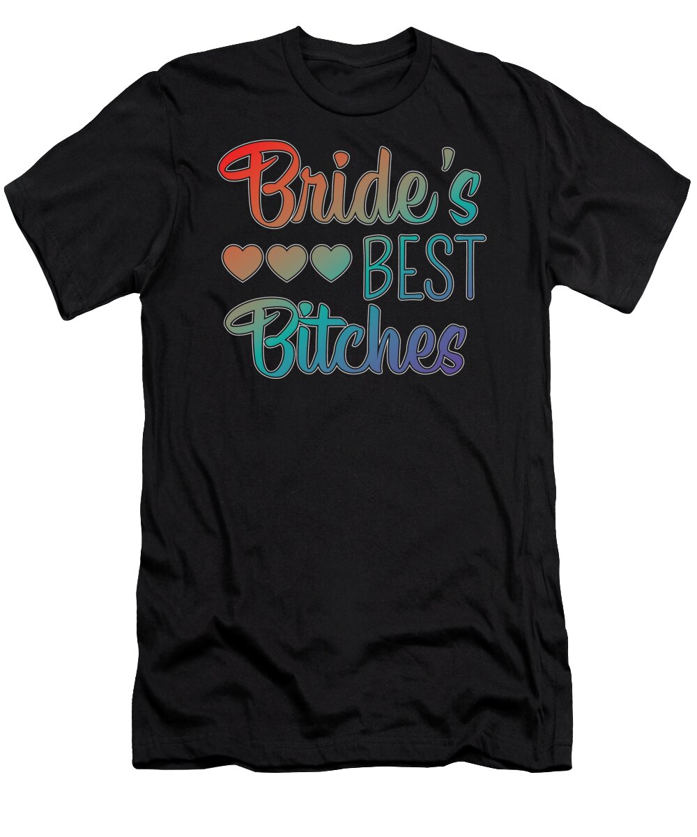 Marriage T-Shirt featuring the digital art Bachelorette Party Brides Best Bitches Gift #5 by Haselshirt