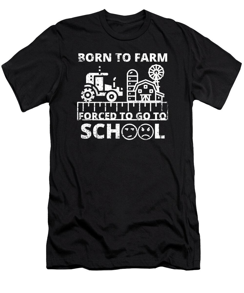 Farm T-Shirt featuring the digital art Born to Farm Forced to go to School #5 by Me