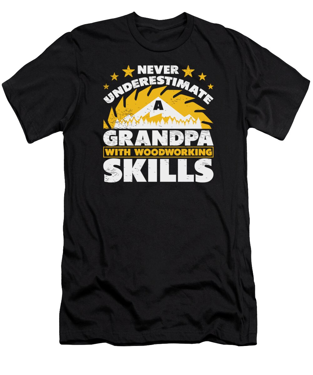 Woodworking T-Shirt featuring the digital art Grandpa Wood Old Woodworking Tools Carpenter #5 by Toms Tee Store
