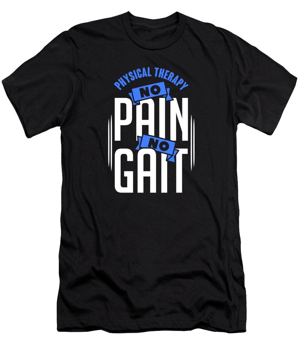 Physical Therapy T-Shirt featuring the digital art Physical Therapy No Pain No Gait Physics PT #5 by Toms Tee Store