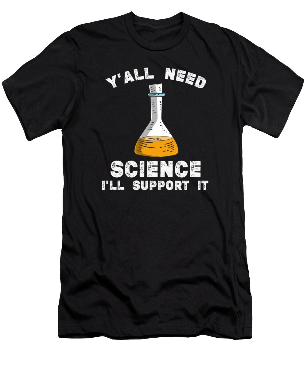 Support Science T-Shirt featuring the digital art Yall Need Science Ill support it #5 by Toms Tee Store