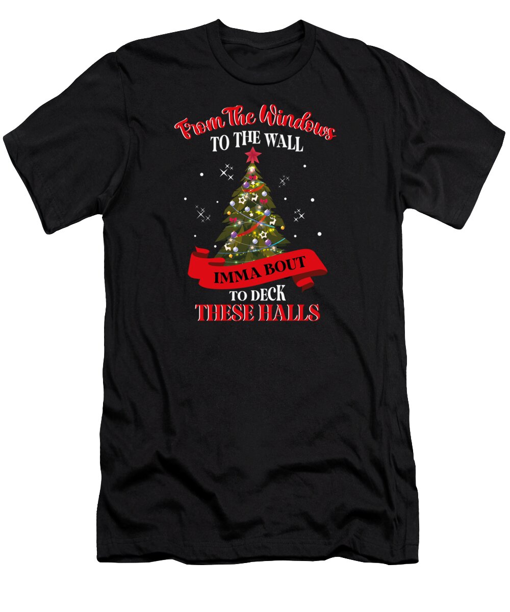 From The Windows T-Shirt featuring the digital art From The Windows To The Wall Imma Bout Xmas #6 by Toms Tee Store