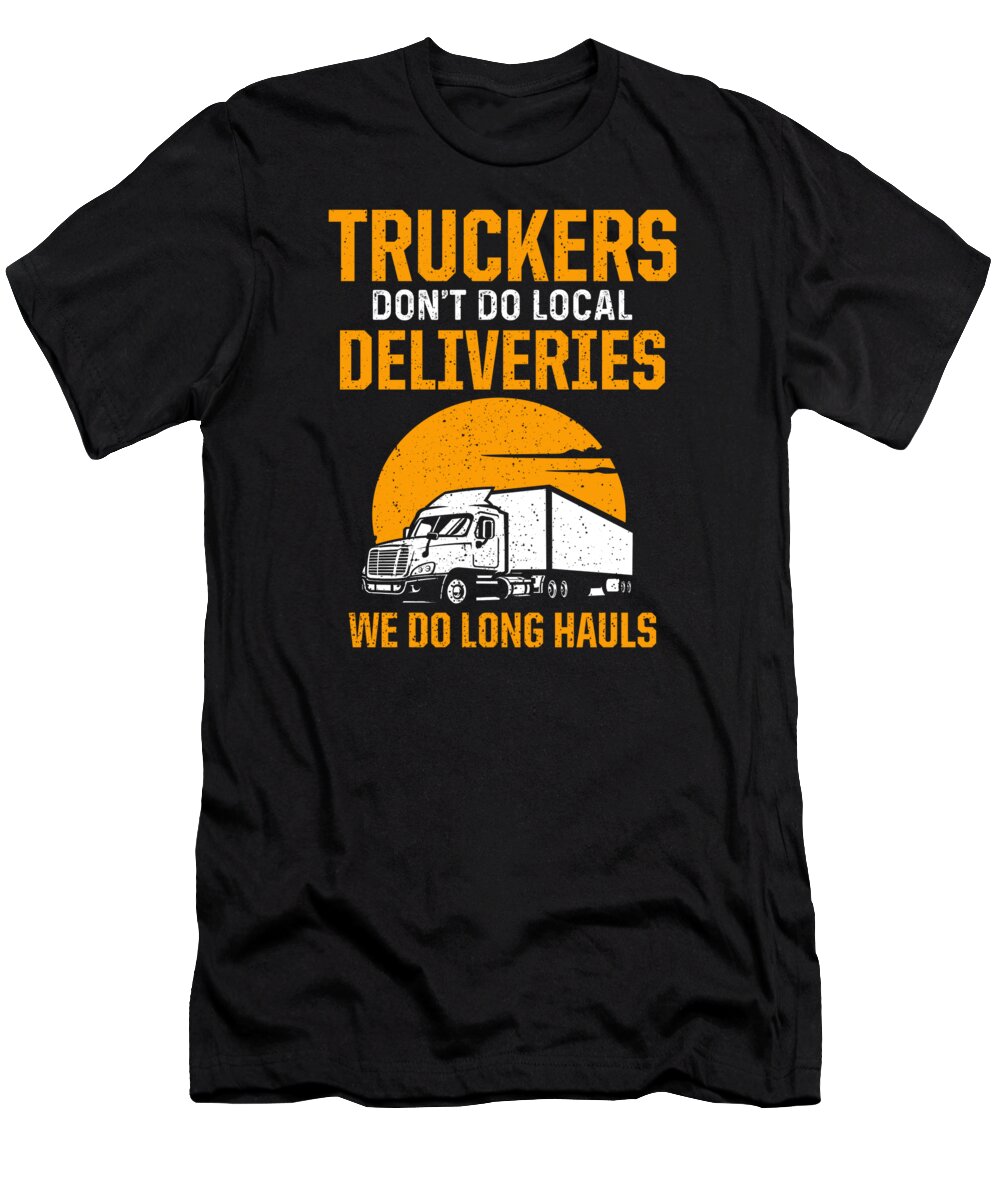 Truck Driver T-Shirt featuring the digital art Truck Driver Trucker Driving #7 by Toms Tee Store