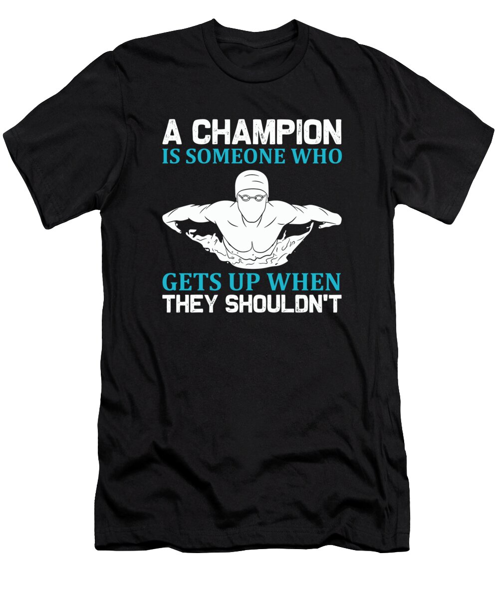 Hobby T-Shirt featuring the digital art A Champion Is Someone Who Gets Up When They Shouldnt by Jacob Zelazny