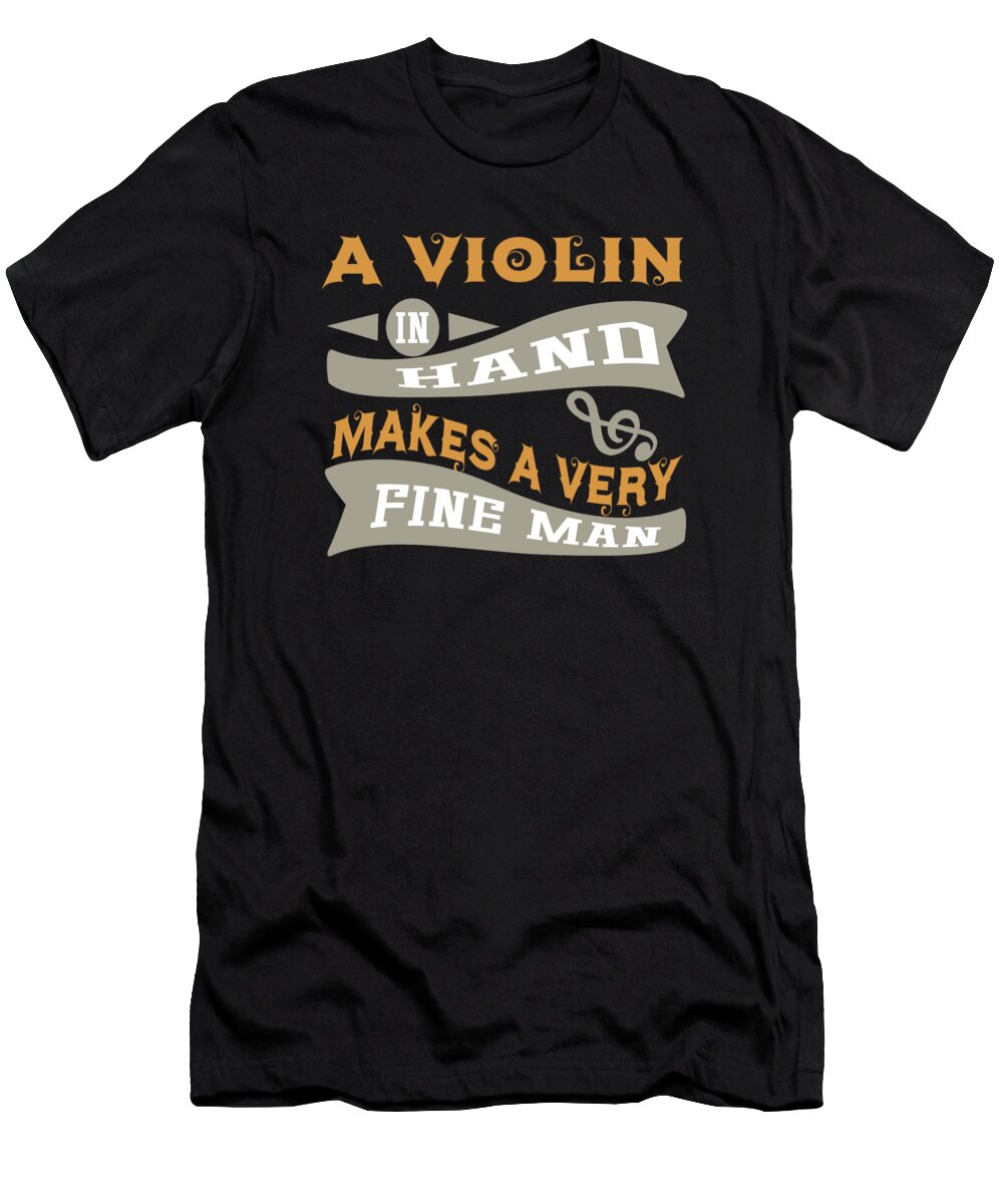 Music T-Shirt featuring the digital art A Violin in Hand Makes a Very Fine Man by Jacob Zelazny