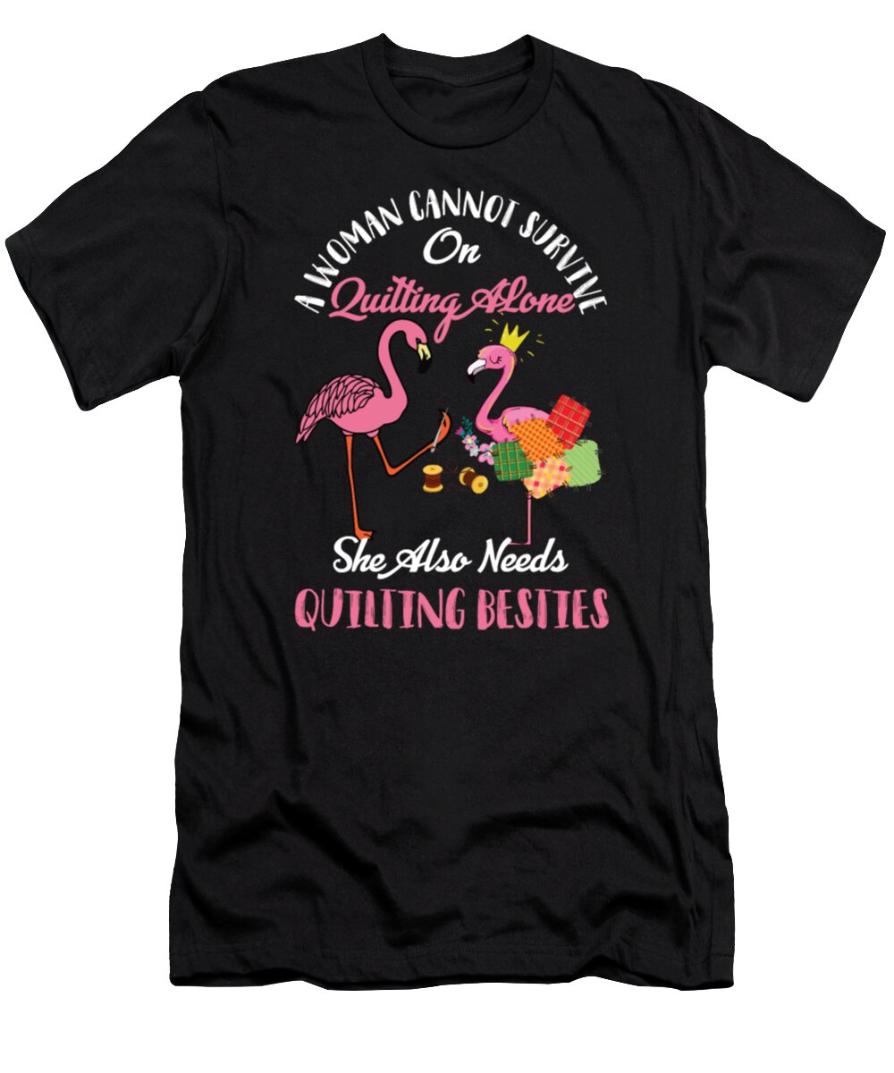 Flamingo T-Shirt featuring the jewelry A Woman Cannot Survive On Quilting ALone by Tinh Tran Le Thanh