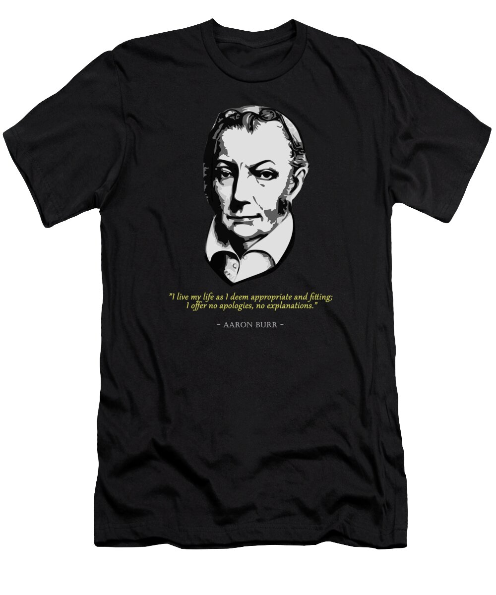 Aaron T-Shirt featuring the digital art Aaron Burr Quote by Filip Schpindel