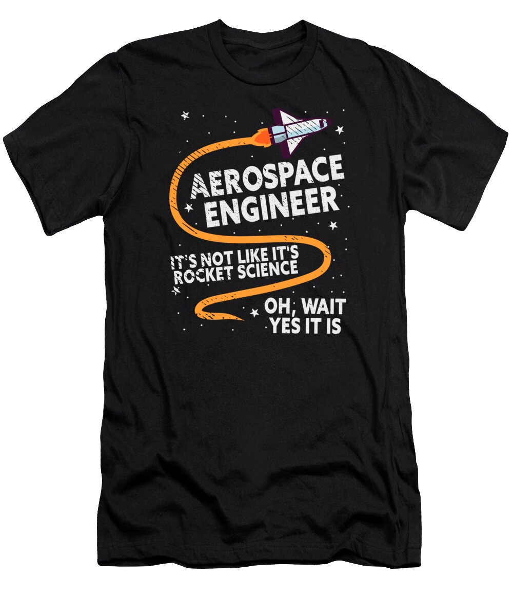 Aerospace Engineer T-Shirt featuring the digital art Aerospace Engineer Rocket Science Space Scientist by Toms Tee Store