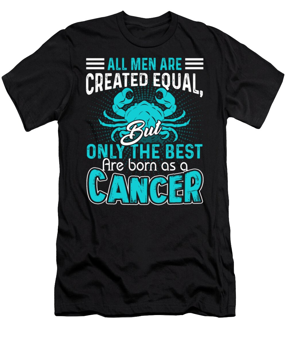 Breast Cancer Awareness T-Shirt featuring the digital art All Men Are Created Equal But Only The Best Are Born As A Cancer by Tinh Tran Le Thanh