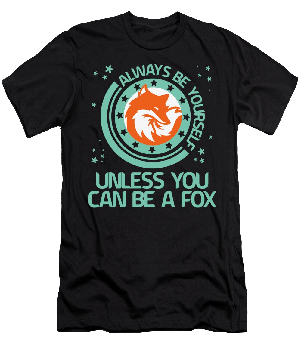 Gift T-Shirt featuring the digital art Always be a yourself unless you can be a fox by Toms Tee Store