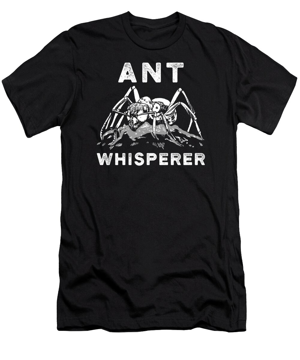 Ants Whisperer T-Shirt featuring the digital art Ant Whisperer Ant Saying Funny by Manuel Schmucker