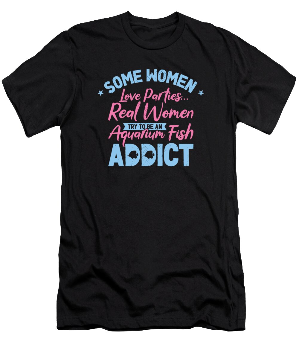Aquarium T-Shirt featuring the digital art Aquarium Fish Addiction Aquascaping Women by Toms Tee Store