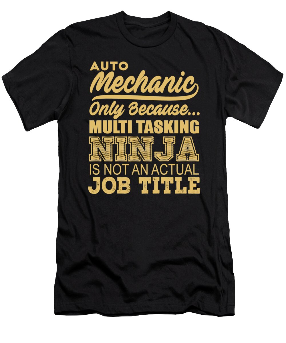 Occupation T-Shirt featuring the digital art Auto Mechanic Only Because Multi Tasking Ninja Is Not An Actual Job Title by Jacob Zelazny