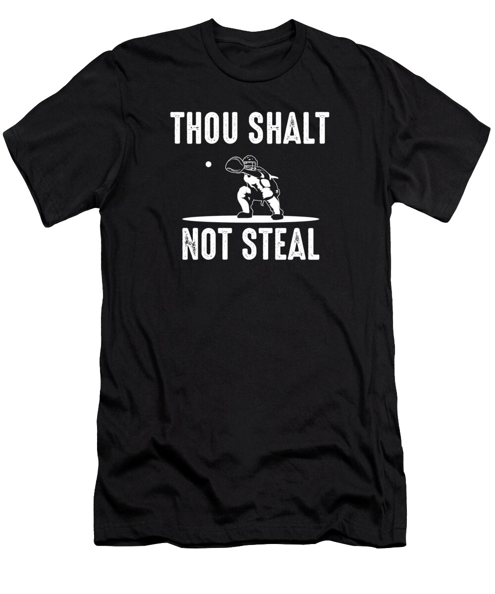 Baseball Catcher T-Shirt featuring the digital art Baseball Catcher Thou Shalt Not Steal Softball Catcher by Toms Tee Store