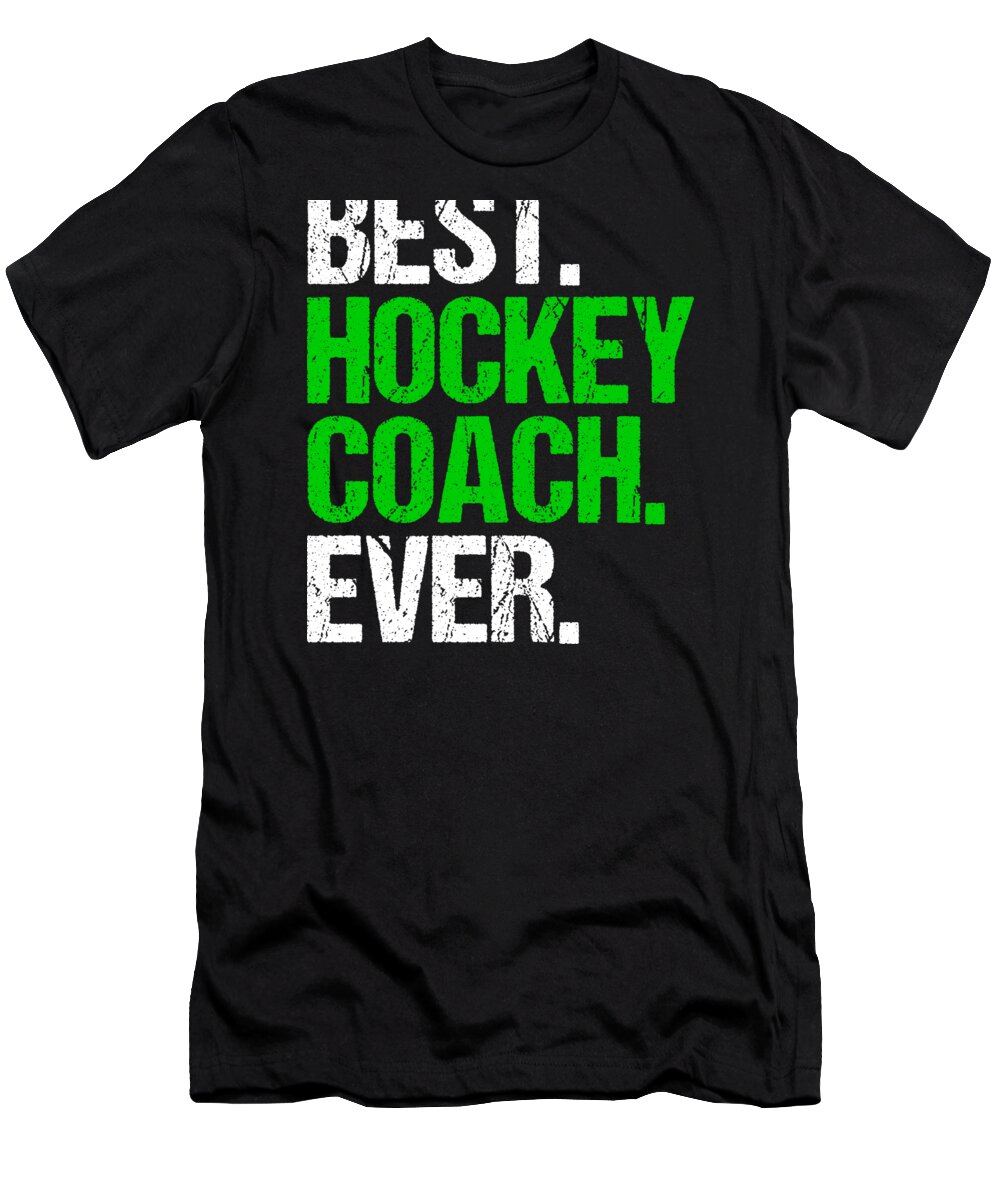 Coach T-Shirt featuring the digital art Best Hockey Coach Ever Sports Mentor Gift by Haselshirt