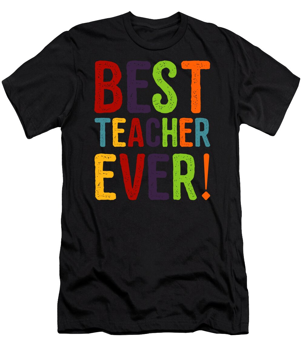 Cool T-Shirt featuring the digital art Best Teacher Ever Teacher Appreciation by Flippin Sweet Gear