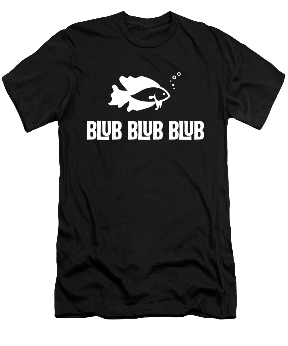 Betta Fish Blub Blub Blub Funny Cute Pet Owner Gift T-Shirt by
