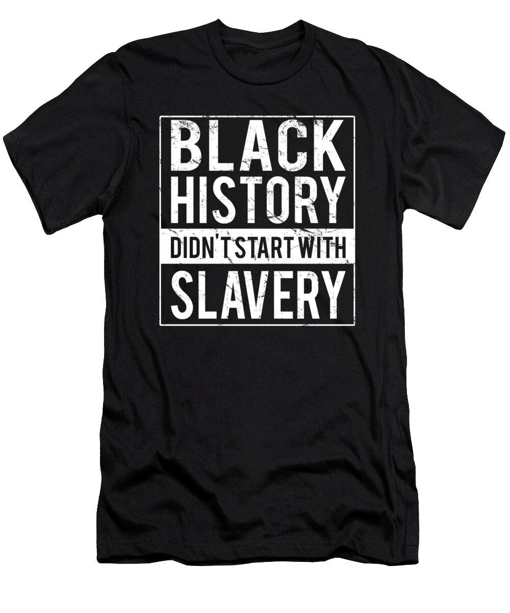 Funny T-Shirt featuring the digital art Black History Didnt Start With Slavery Juneteenth by Flippin Sweet Gear