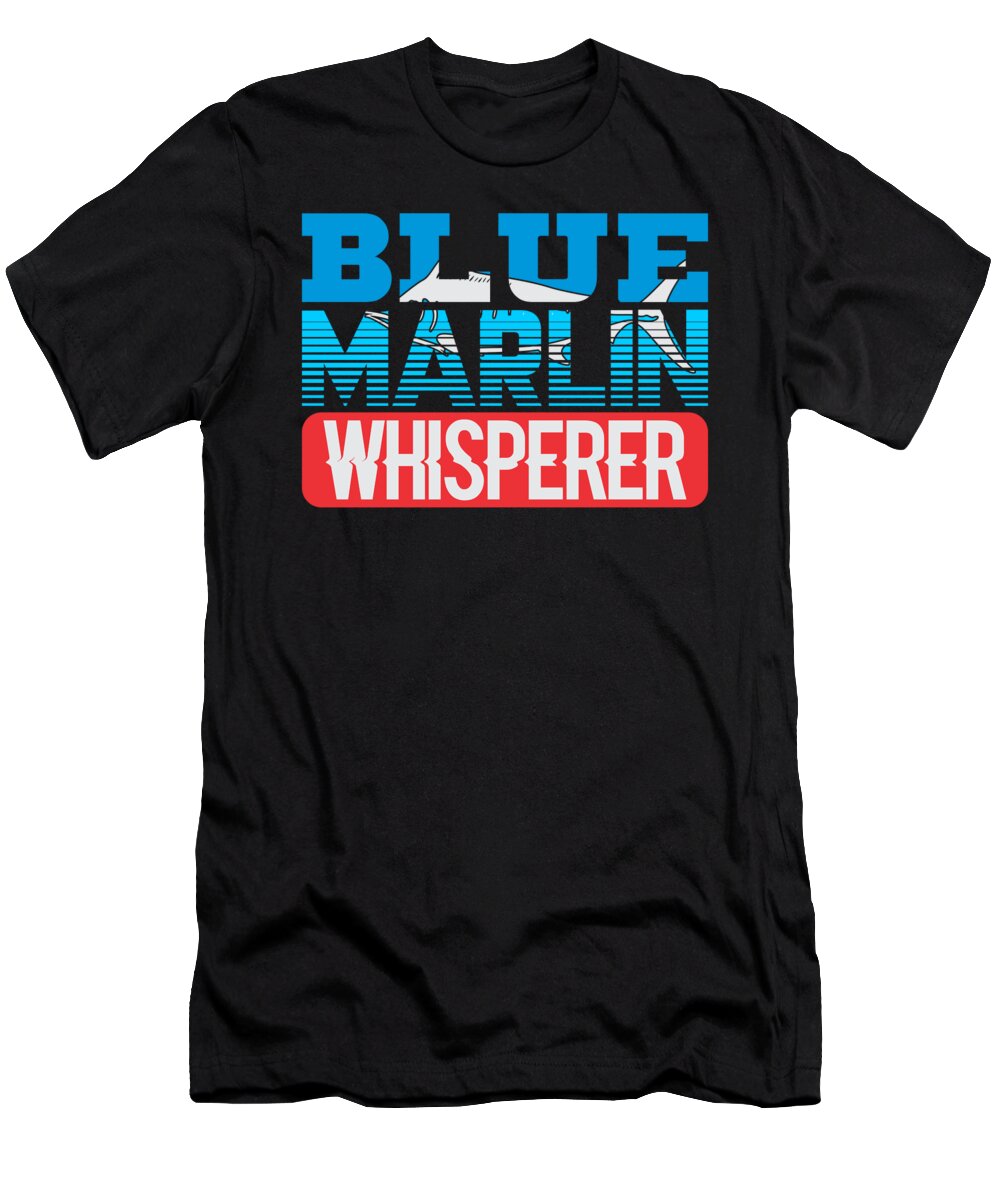 Blue Marlin Whisperer T-Shirt featuring the digital art Blue Marlin Whisperer Atlantic Fisherman by Jacob Zelazny