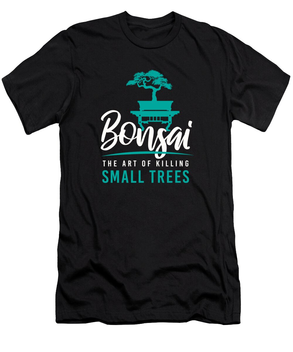 Bonsai T-Shirt featuring the digital art Bonsai Killing Small Trees Tree Garden by Moon Tees