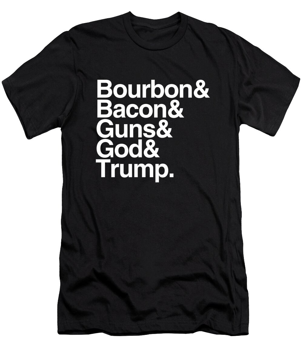 Trump 2020 T-Shirt featuring the digital art Bourbon Bacon God Guns And Trump by Flippin Sweet Gear