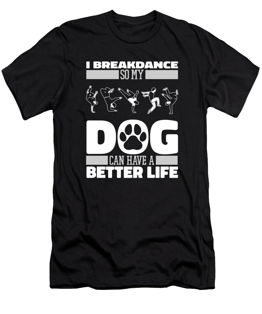 Breakdancing T-Shirt featuring the digital art Breakdancer Dog Breakdance - Bboy Breaking Breakdancing by Crazy Squirrel