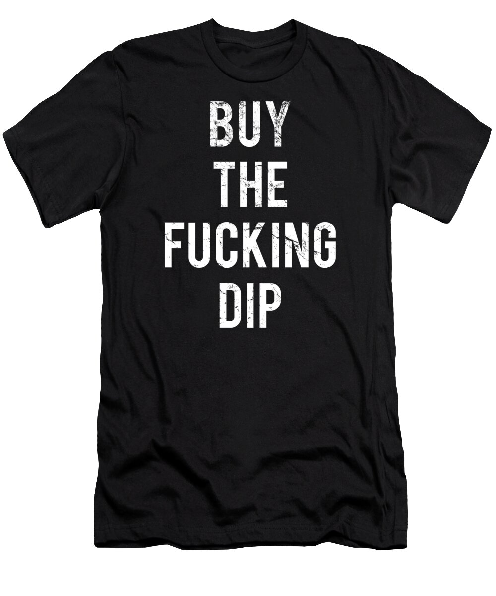 Funny T-Shirt featuring the digital art Buy The Fucking Dip by Flippin Sweet Gear