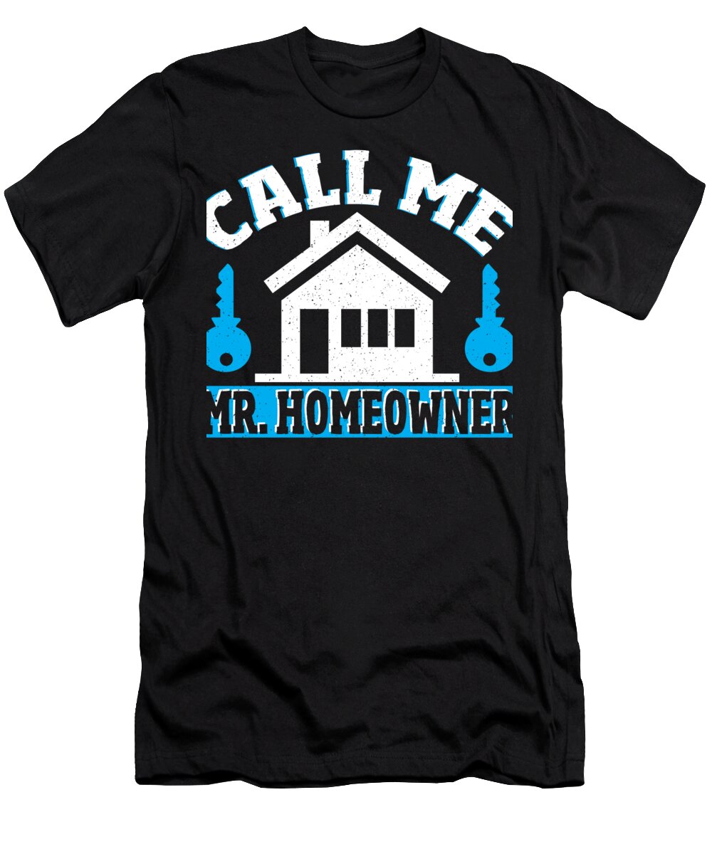 Housewarming Party T-Shirt featuring the digital art Call Me Mr Homeowner Housewarming Party by Alessandra Roth