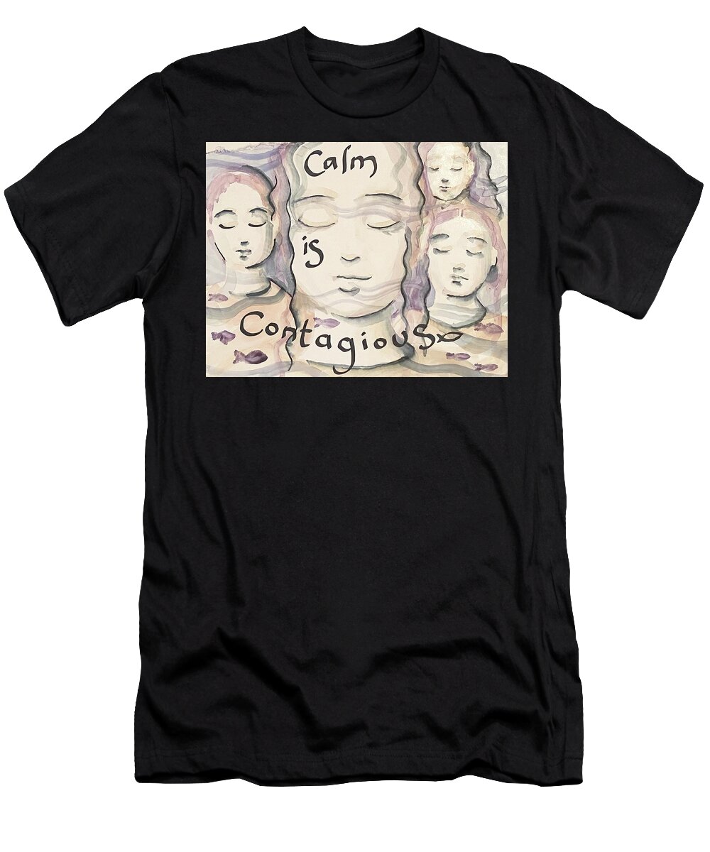 Calm Is Contagious T-Shirt featuring the painting Calm is Contagious by Amazing Grace