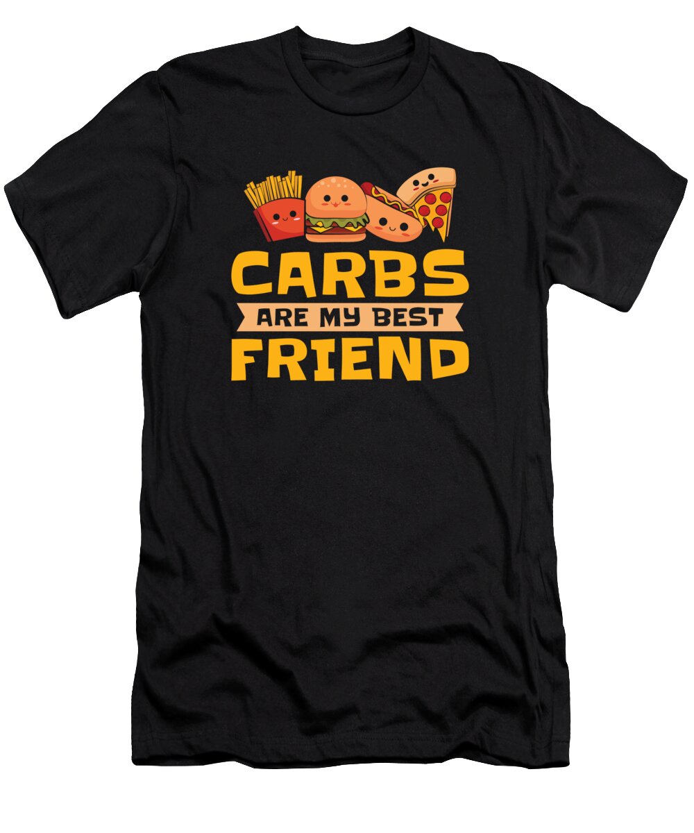 Carbs T-Shirt featuring the digital art Carbs Best Friend Fast Food Health Foodie Friendship by Toms Tee Store