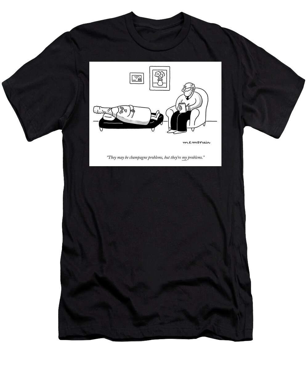 They May Be Champagne Problems T-Shirt featuring the drawing Champagne Problems by Elisabeth McNair