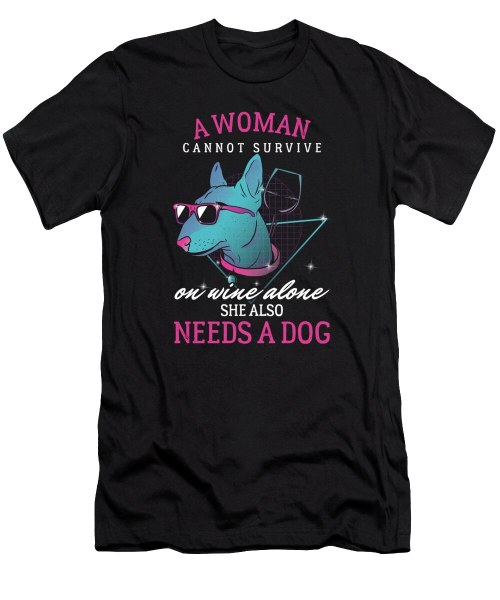 Wine Drinkers T-Shirt featuring the digital art Cocktail Drink Winery Gift A Woman Cannot Survive On Wine She Needs A Dog Funny Dog Lovers Doggie by Thomas Larch