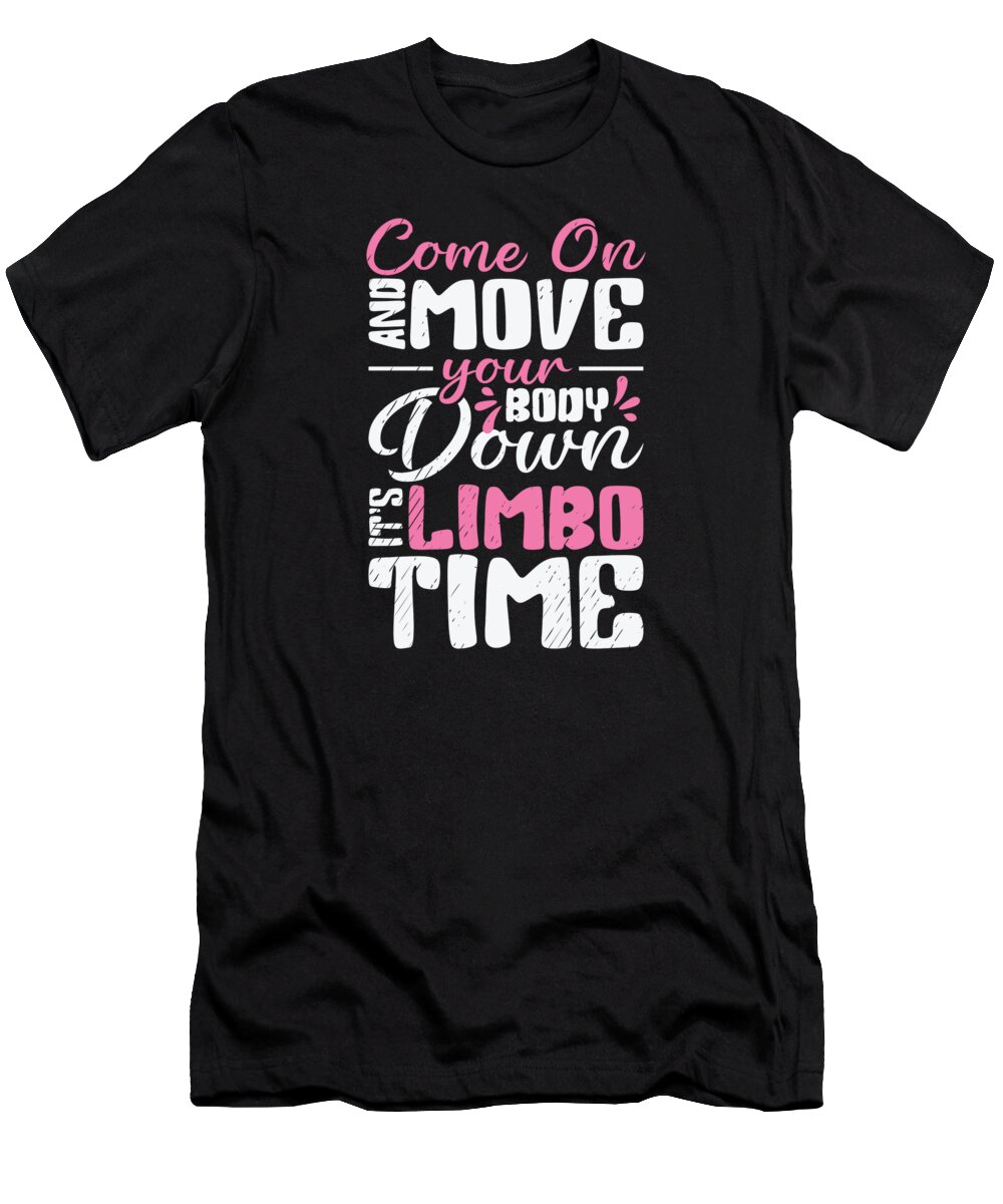 Limbo T-Shirt featuring the digital art Come On And Move Your Body Down Its Limbo Time Dancing by Toms Tee Store