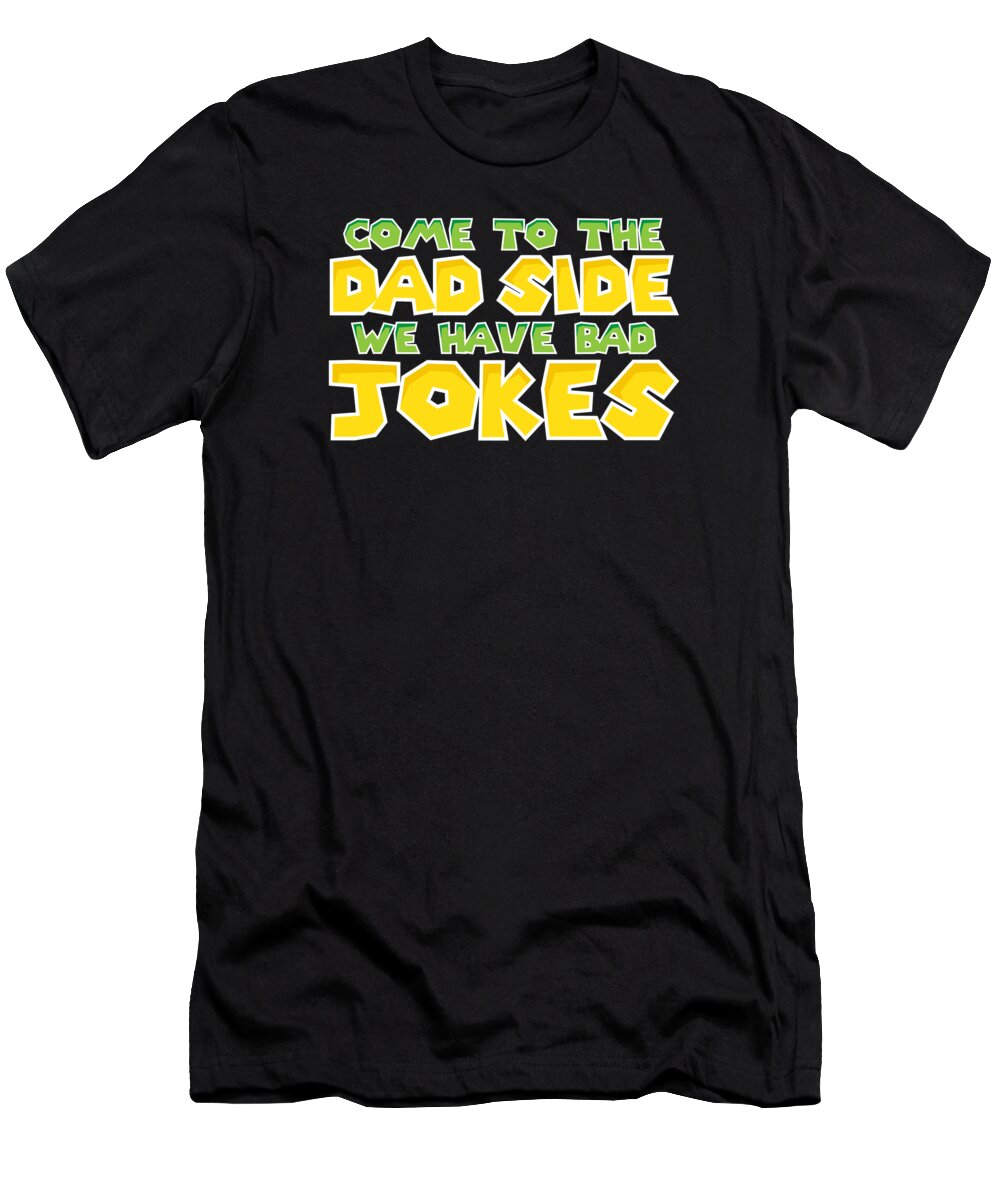 Family T-Shirt featuring the digital art Come to the dad side We have bad jokes by Mister Tee